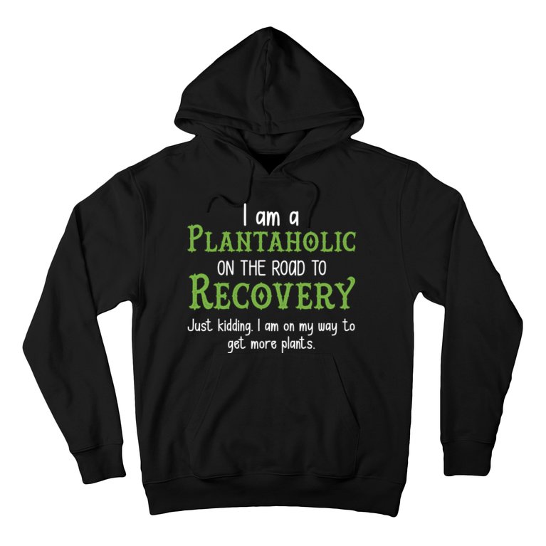 Funny I Am A Plantaholic On the Road To Recovery Hoodie