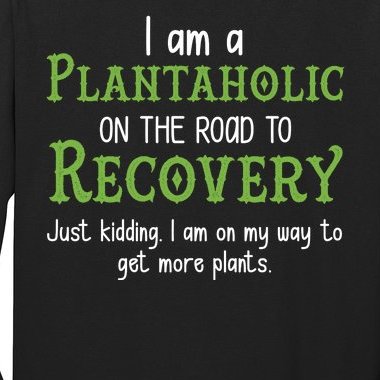 Funny I Am A Plantaholic On the Road To Recovery Long Sleeve Shirt