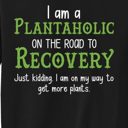 Funny I Am A Plantaholic On the Road To Recovery Sweatshirt