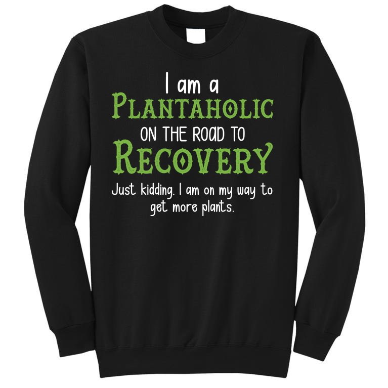 Funny I Am A Plantaholic On the Road To Recovery Sweatshirt