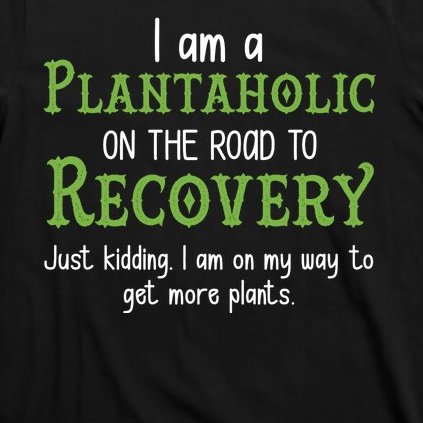 Funny I Am A Plantaholic On the Road To Recovery T-Shirt