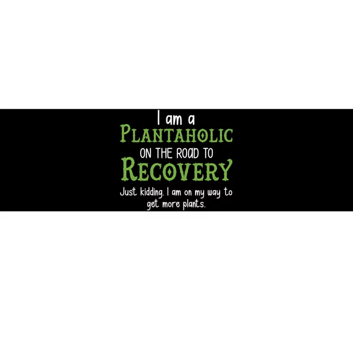 Funny I Am A Plantaholic On the Road To Recovery Bumper Sticker