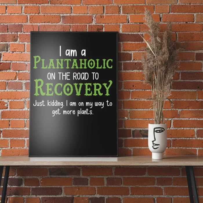 Funny I Am A Plantaholic On the Road To Recovery Poster