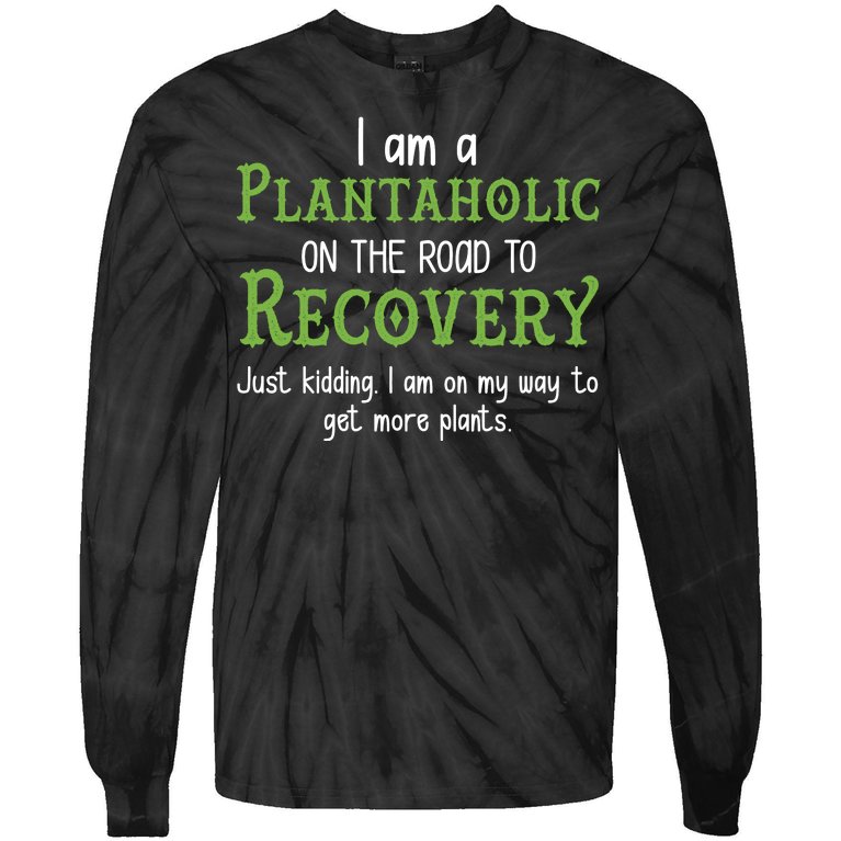 Funny I Am A Plantaholic On the Road To Recovery Tie-Dye Long Sleeve Shirt
