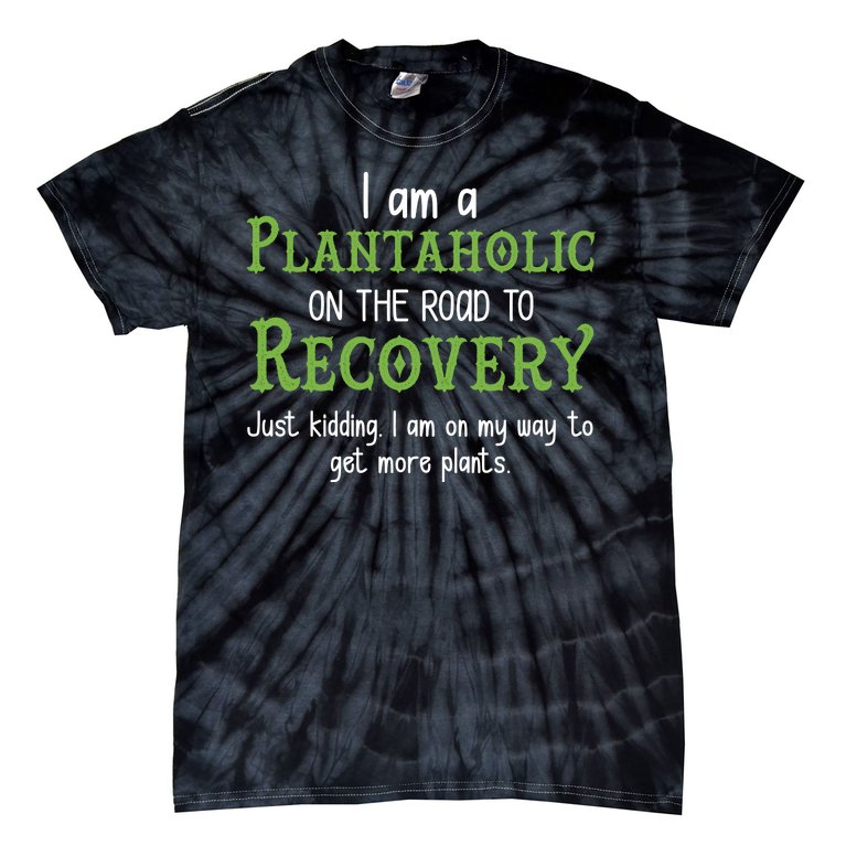 Funny I Am A Plantaholic On the Road To Recovery Tie-Dye T-Shirt