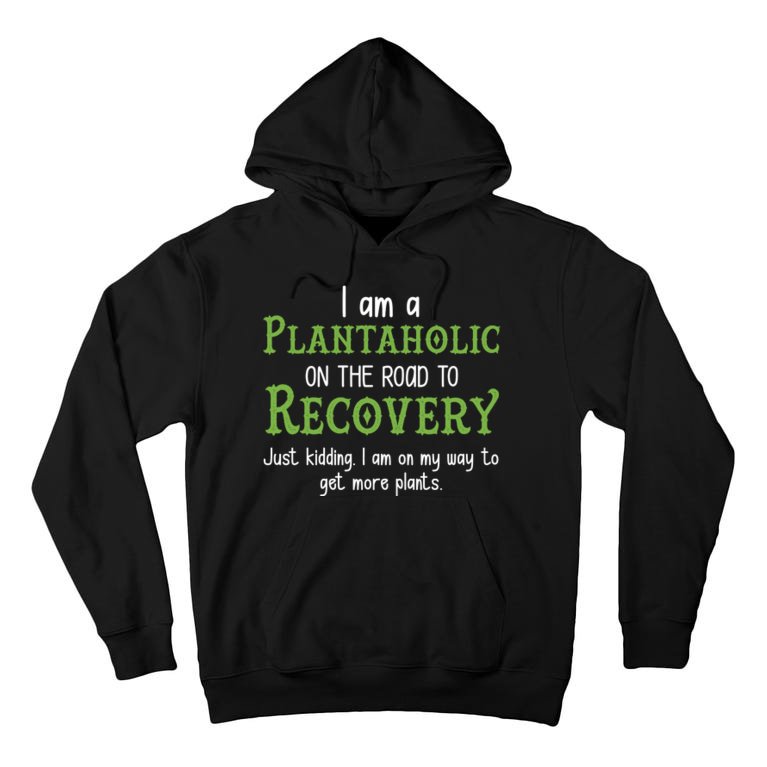 Funny I Am A Plantaholic On the Road To Recovery Tall Hoodie