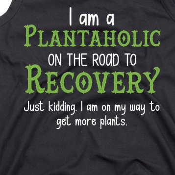 Funny I Am A Plantaholic On the Road To Recovery Tank Top