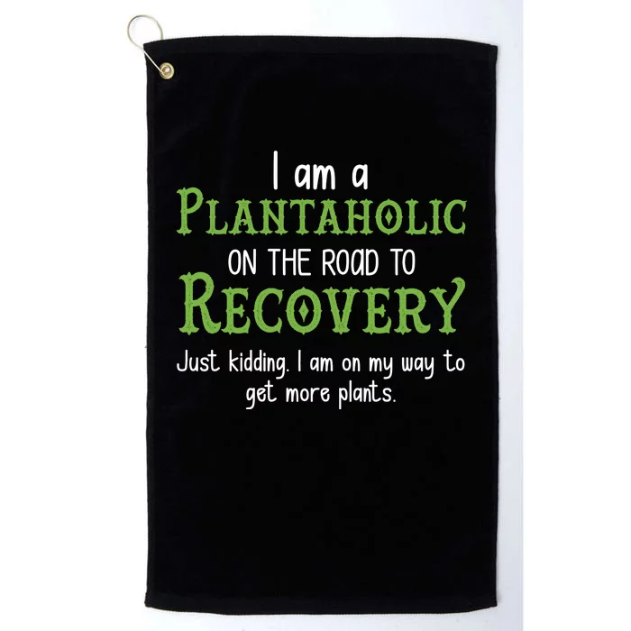 Funny I Am A Plantaholic On the Road To Recovery Platinum Collection Golf Towel