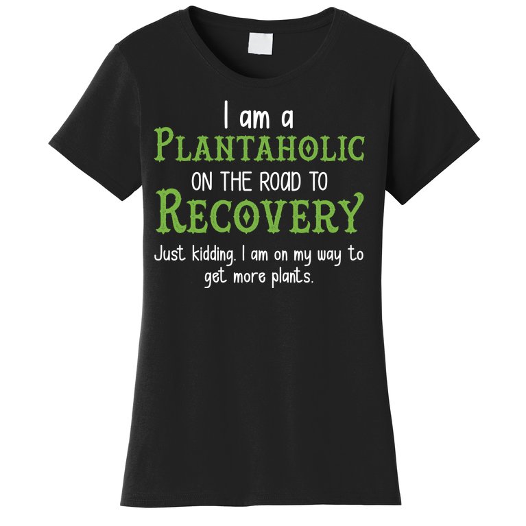 Funny I Am A Plantaholic On the Road To Recovery Women's T-Shirt