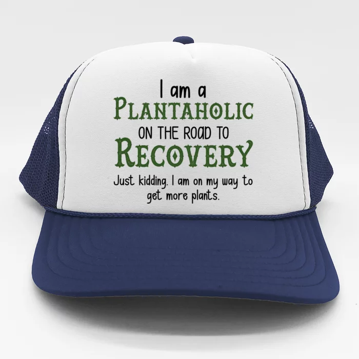 Funny I Am A Plantaholic On the Road To Recovery Trucker Hat