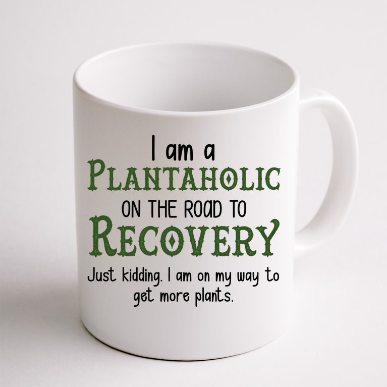 Funny I Am A Plantaholic On the Road To Recovery Coffee Mug