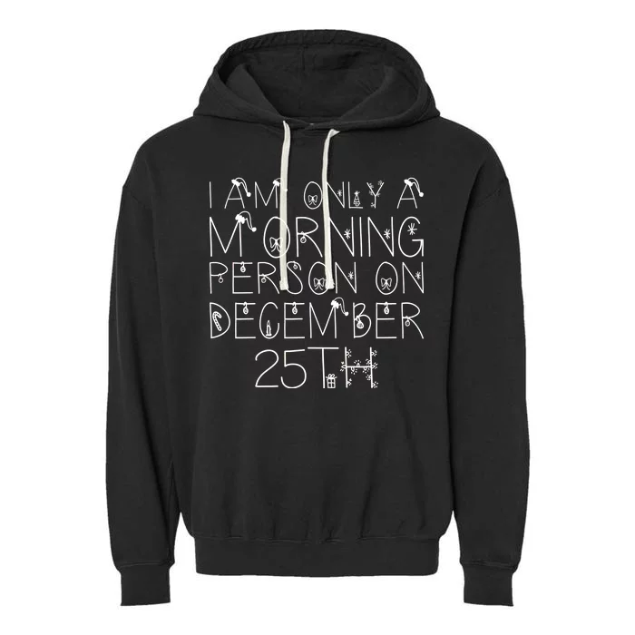 Funny I Am Only a Morning Person on Christmas Garment-Dyed Fleece Hoodie