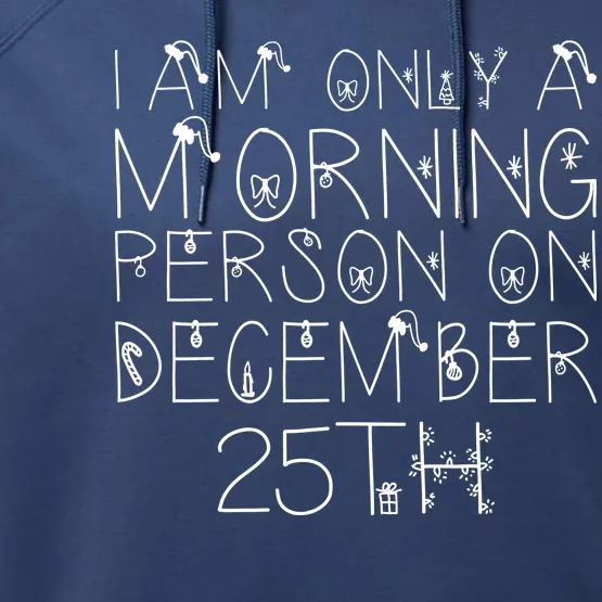 Funny I Am Only a Morning Person on Christmas Performance Fleece Hoodie