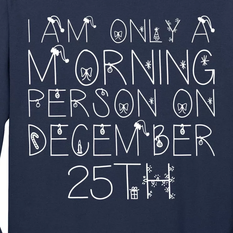 Funny I Am Only a Morning Person on Christmas Tall Long Sleeve T-Shirt