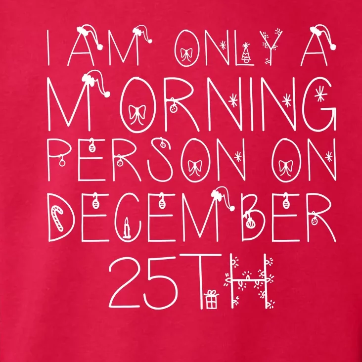 Funny I Am Only a Morning Person on Christmas Toddler Hoodie