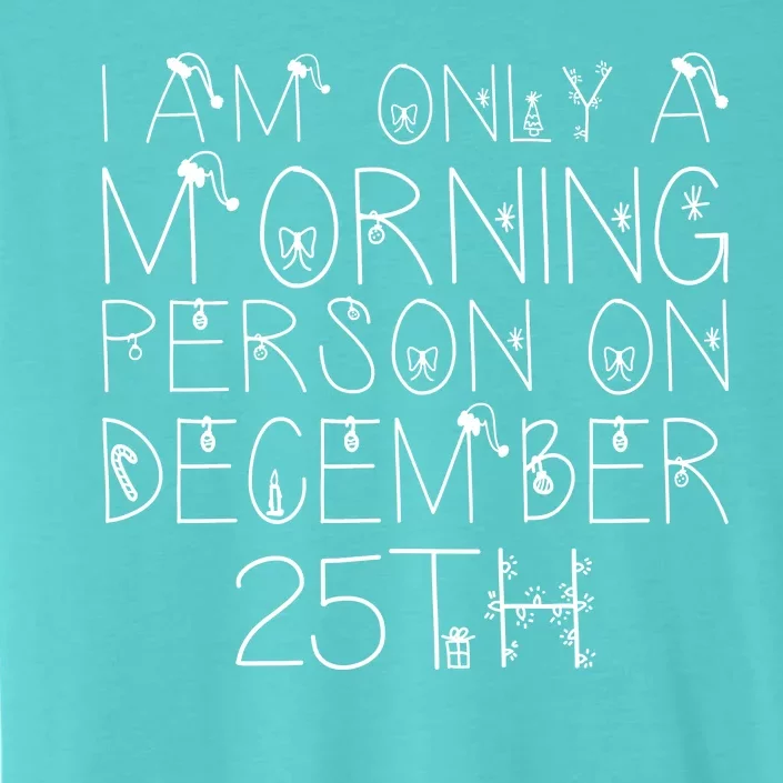 Funny I Am Only a Morning Person on Christmas ChromaSoft Performance T-Shirt