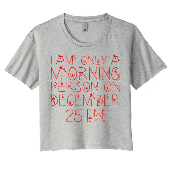 Funny I Am Only a Morning Person on Christmas Women's Crop Top Tee