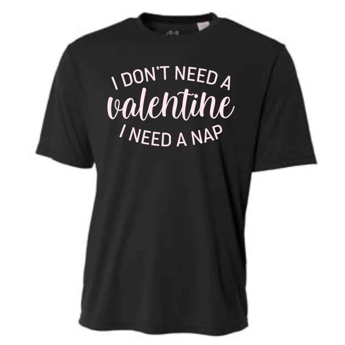 Funny I Don't Need A Valentine I Need A Nap Cooling Performance Crew T-Shirt