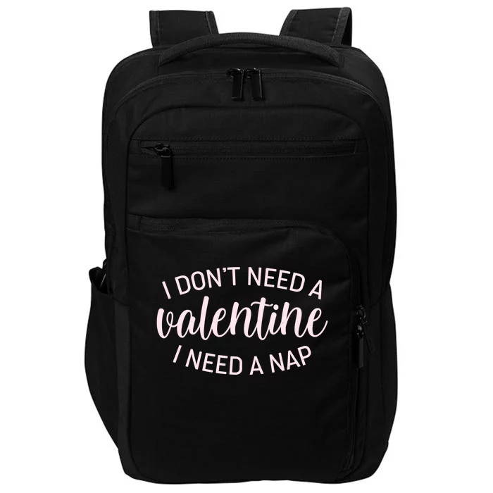 Funny I Don't Need A Valentine I Need A Nap Impact Tech Backpack