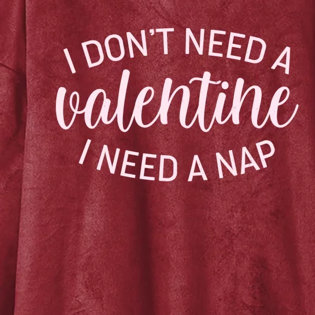 Funny I Don't Need A Valentine I Need A Nap Hooded Wearable Blanket