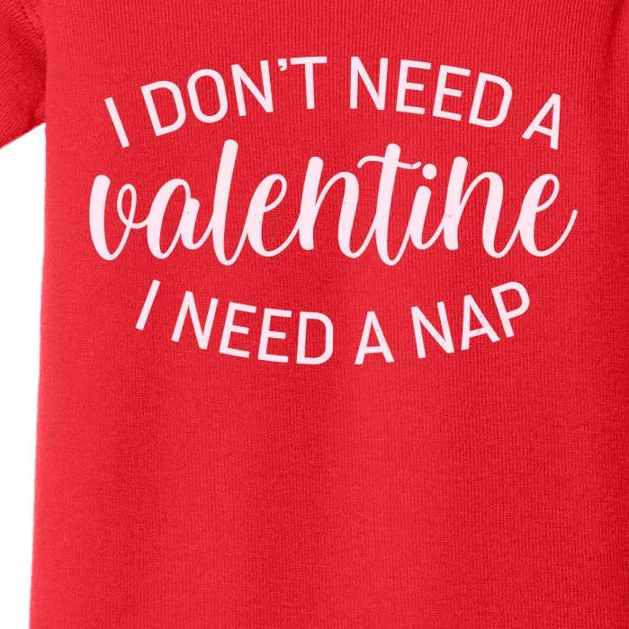 Funny I Don't Need A Valentine I Need A Nap Baby Bodysuit