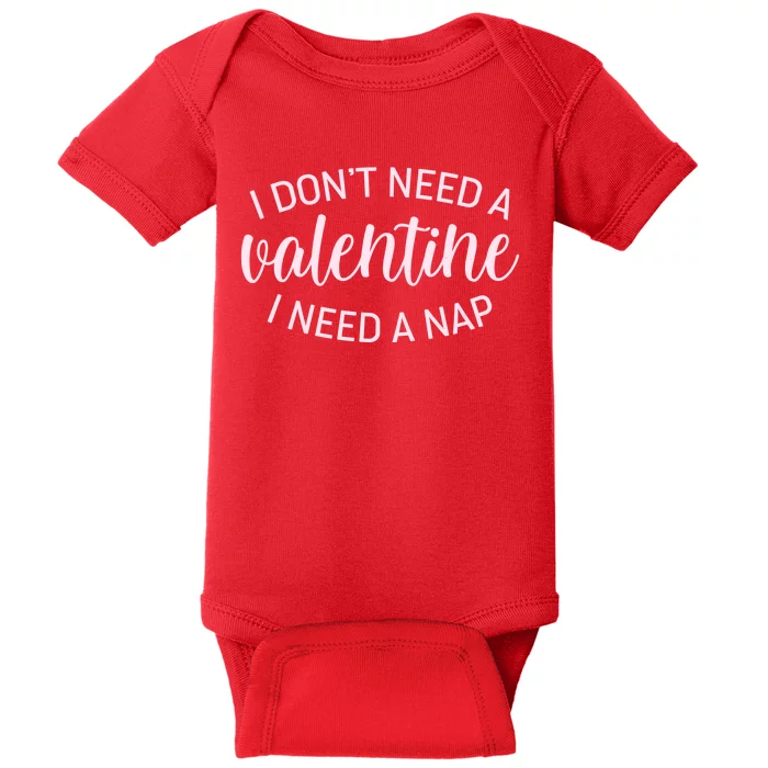 Funny I Don't Need A Valentine I Need A Nap Baby Bodysuit