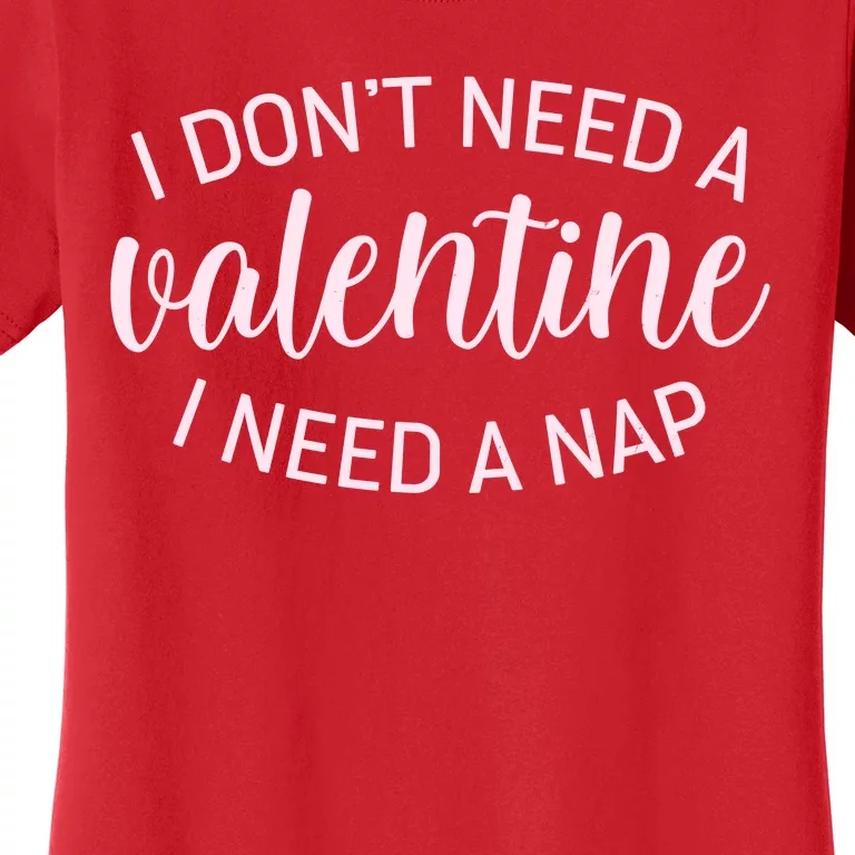 Funny I Don't Need A Valentine I Need A Nap Women's T-Shirt