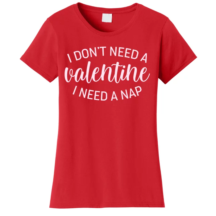 Funny I Don't Need A Valentine I Need A Nap Women's T-Shirt