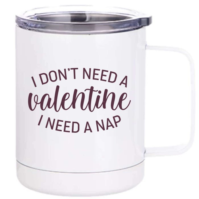 Funny I Don't Need A Valentine I Need A Nap Front & Back 12oz Stainless Steel Tumbler Cup