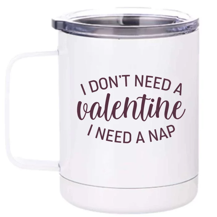 Funny I Don't Need A Valentine I Need A Nap Front & Back 12oz Stainless Steel Tumbler Cup