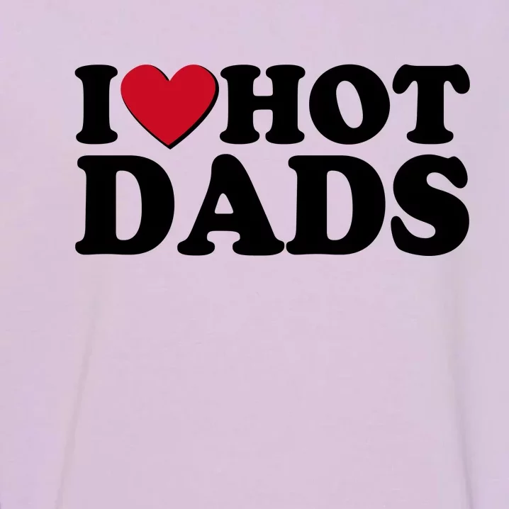 Funny I Heart Love Hot Dads Garment-Dyed Sweatshirt