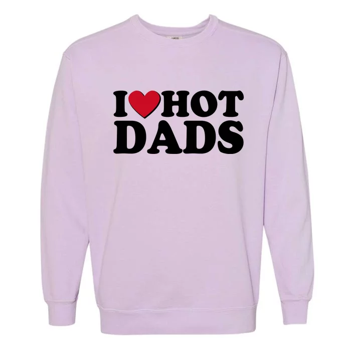 Funny I Heart Love Hot Dads Garment-Dyed Sweatshirt