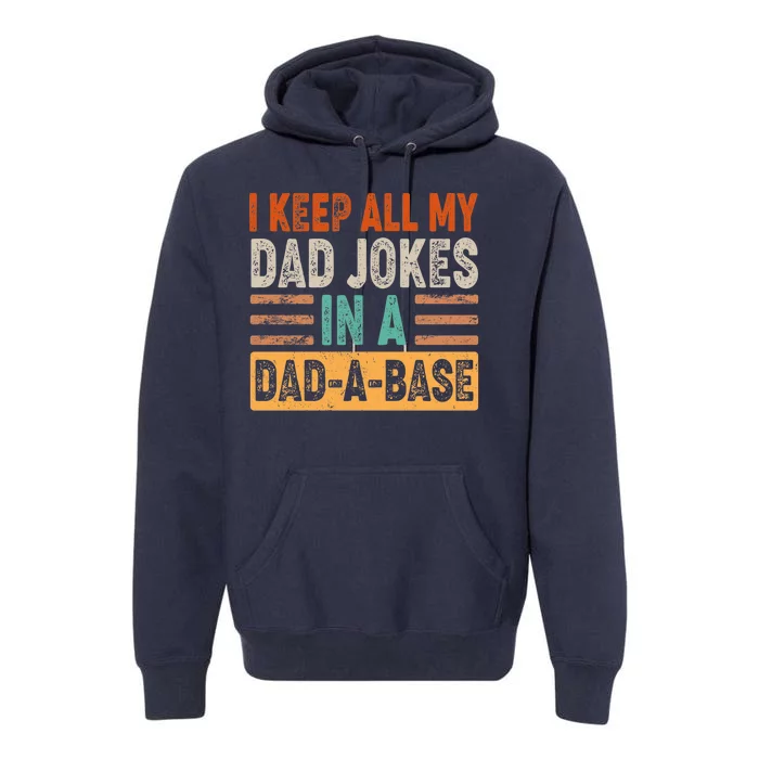 Funny I Keep All Of My Dad Jokes In A Dad-A-Base Premium Hoodie