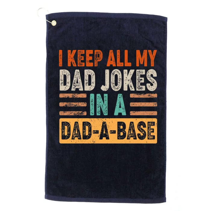 Funny I Keep All Of My Dad Jokes In A Dad-A-Base Platinum Collection Golf Towel