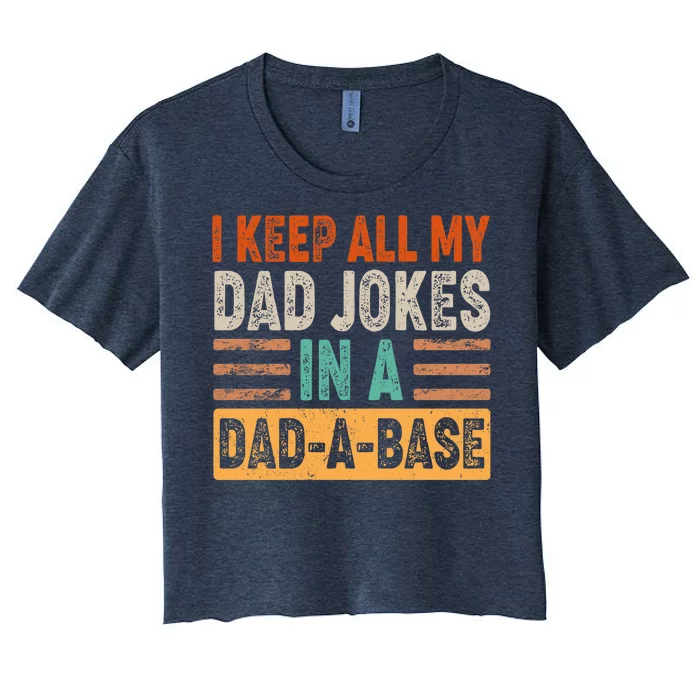 Funny I Keep All Of My Dad Jokes In A Dad-A-Base Women's Crop Top Tee