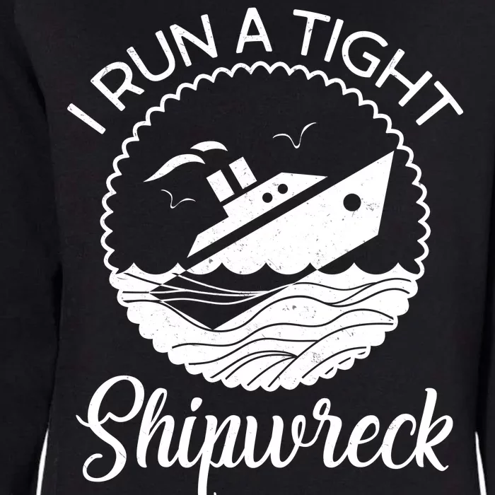 Funny I Run a Tight Shipwreck Womens California Wash Sweatshirt