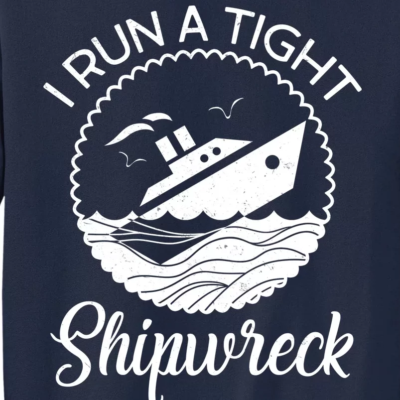 Funny I Run a Tight Shipwreck Tall Sweatshirt