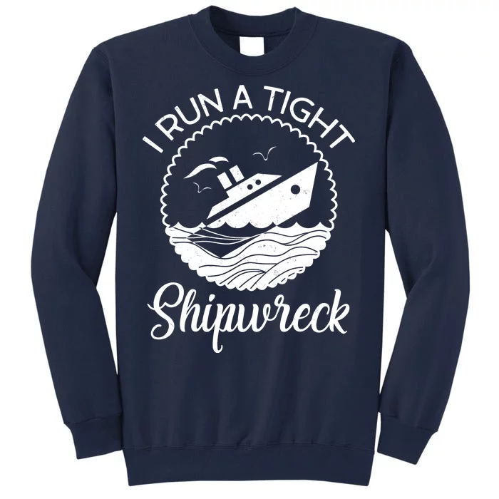 Funny I Run a Tight Shipwreck Tall Sweatshirt