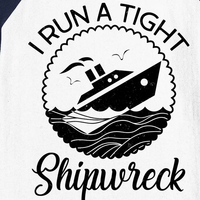 Funny I Run a Tight Shipwreck Baseball Sleeve Shirt