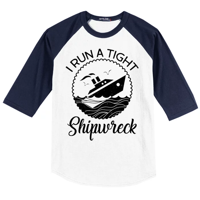 Funny I Run a Tight Shipwreck Baseball Sleeve Shirt