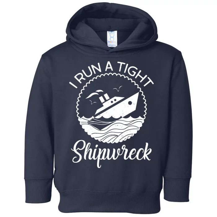 Funny I Run a Tight Shipwreck Toddler Hoodie