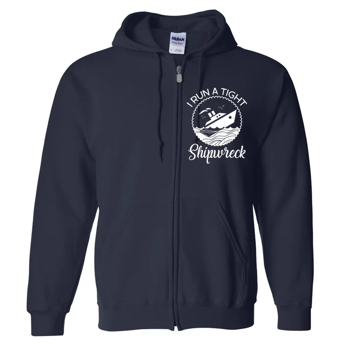 Funny I Run a Tight Shipwreck Full Zip Hoodie