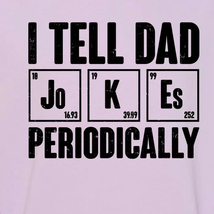 Funny I Tell Dad Jokes Periodically Father's Day Garment-Dyed Sweatshirt