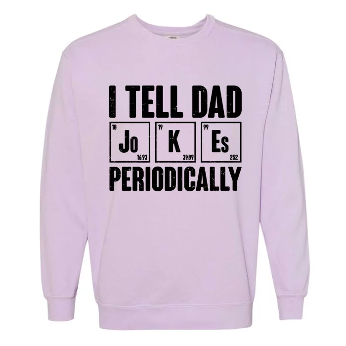 Funny I Tell Dad Jokes Periodically Father's Day Garment-Dyed Sweatshirt