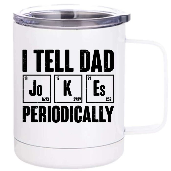 Funny I Tell Dad Jokes Periodically Father's Day Front & Back 12oz Stainless Steel Tumbler Cup