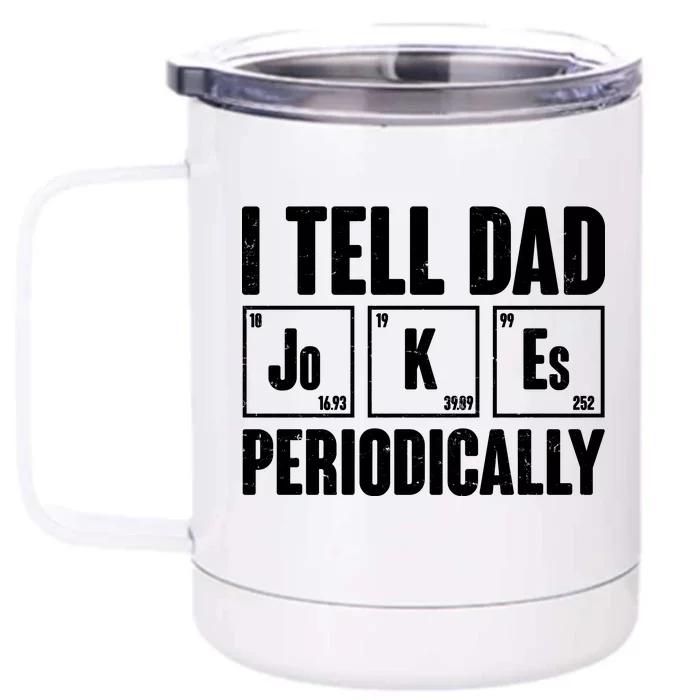 Funny I Tell Dad Jokes Periodically Father's Day Front & Back 12oz Stainless Steel Tumbler Cup