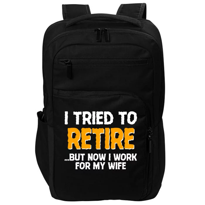 Funny I Tried to Retire But Now I Work For My Wife Impact Tech Backpack