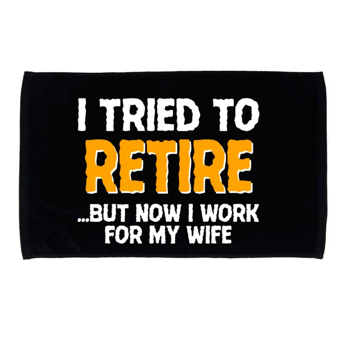 Funny I Tried to Retire But Now I Work For My Wife Microfiber Hand Towel