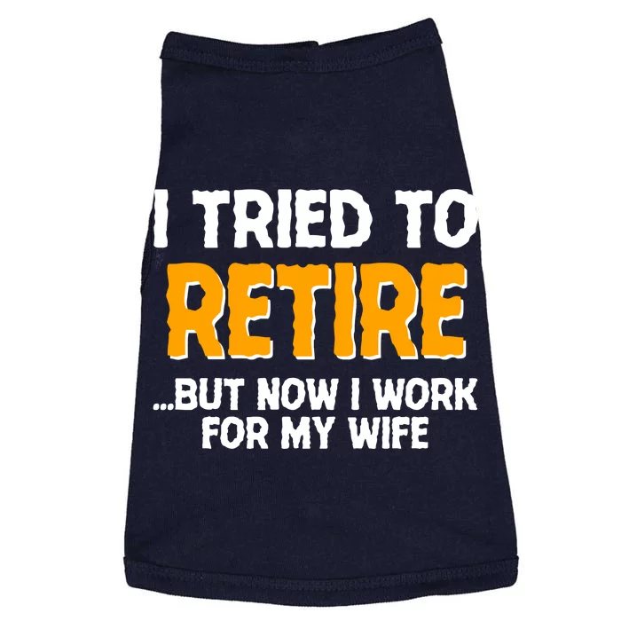 Funny I Tried to Retire But Now I Work For My Wife Doggie Tank