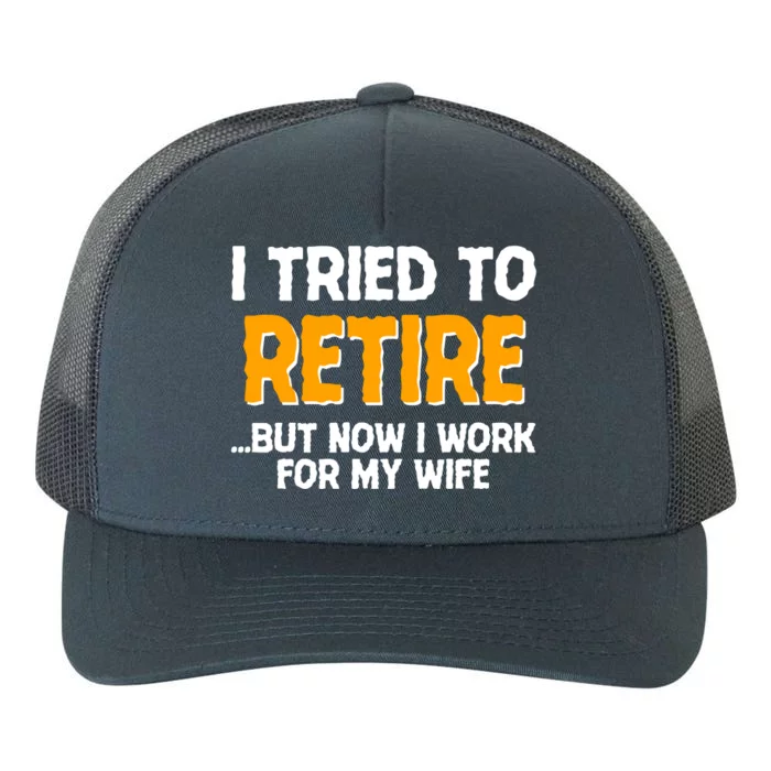 Funny I Tried to Retire But Now I Work For My Wife Yupoong Adult 5-Panel Trucker Hat